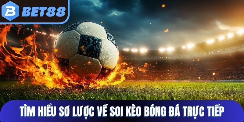 Tìm hiểu sơ lược về soi kèo bóng đá trực tiếp