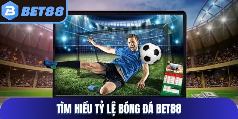 Tìm hiểu tỷ lệ bóng đá Bet88